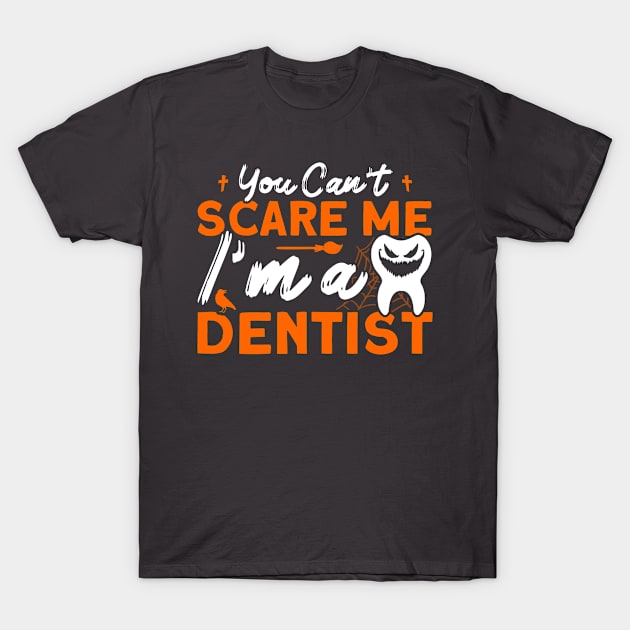 You Can't Scare Me Dentist Halloween Costume Dental Squad T-Shirt by Toeffishirts